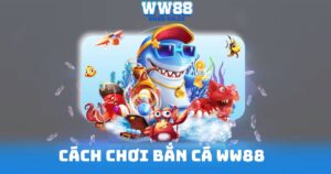 Cách Chơi Bắn Cá WW88