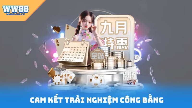 Giới Thiệu WW88 3 Cam kết trải nghiệm công bằng