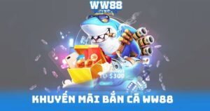 Khuyến Mãi Bắn Cá WW88