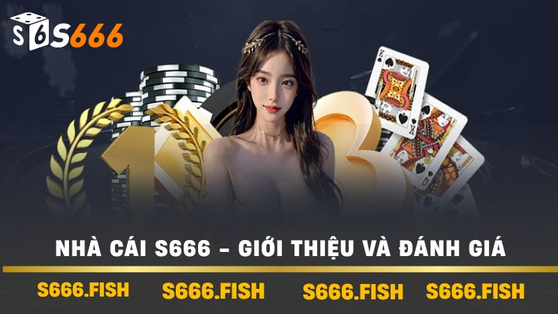 Nhà Cái s666 - Giới Thiệu Đánh Giá Và Hướng Dẫn Đăng Ký 2 Nhà Cái s666 - Giới thiệu và đánh giá